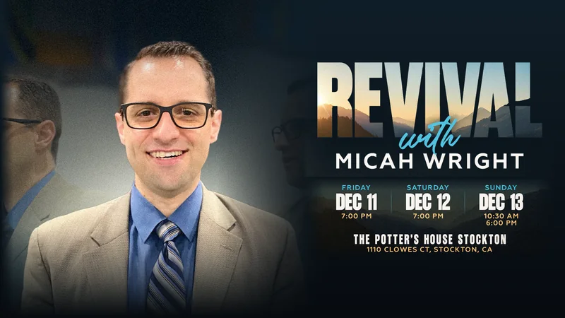 Revival with Micah Wright. Friday, Dec 11, 7:00 PM; Saturday, Dec 12, 7:00 PM; Sunday, Dec 13, 10:30 AM and 6:00 PM. The Potter's House Stockton, 1110 Clowes Ct, Stockton, CA.